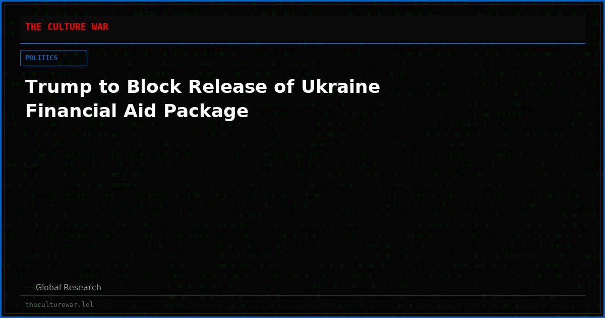 Trump to Block Release of Ukraine Financial Aid Package