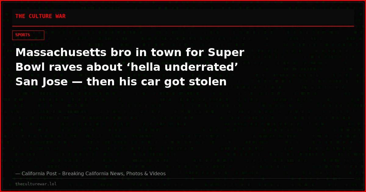 Massachusetts bro in town for Super Bowl raves about ‘hella underrated’ San Jose — then his car got stolen