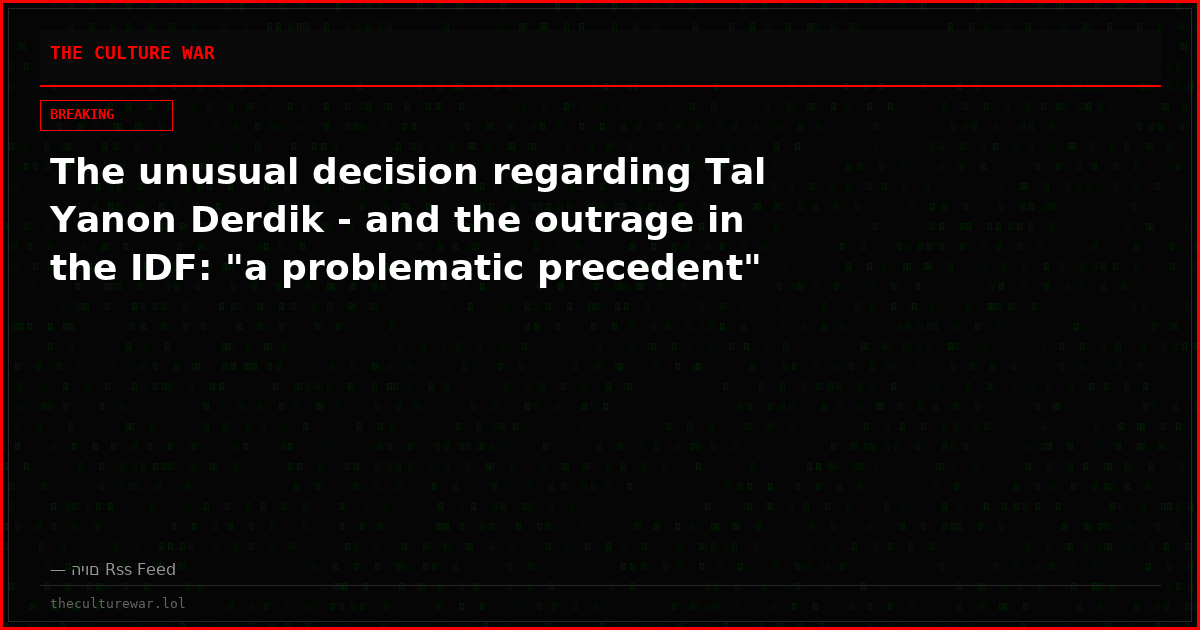 The unusual decision regarding Tal Yanon Derdik - and the outrage in the IDF: "a problematic precedent"