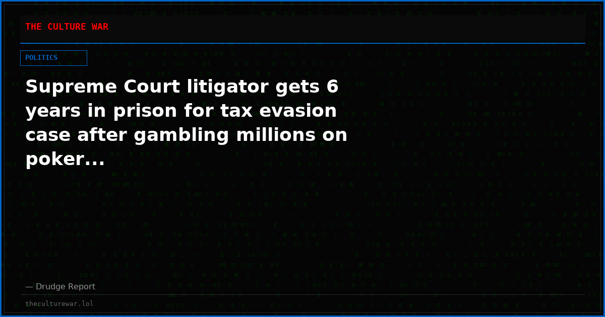 Supreme Court litigator gets 6 years in prison for tax evasion case after gambling millions on poker...
