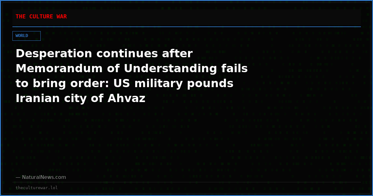 Desperation continues after Memorandum of Understanding fails to bring order: US military pounds Iranian city of Ahvaz