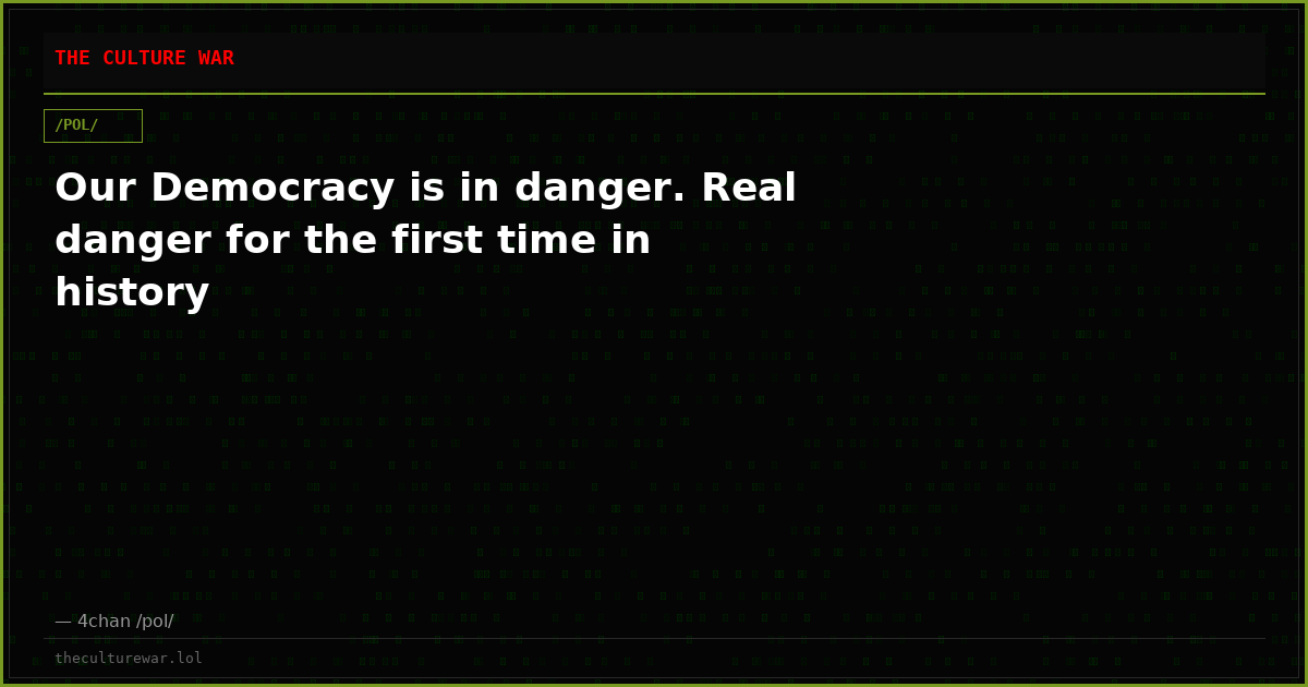Our Democracy is in danger. Real danger for the first time in history