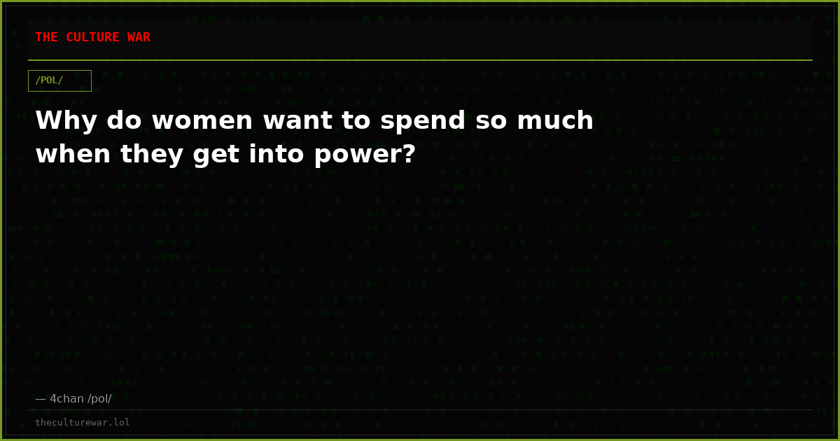 Why do women want to spend so much when they get into power?