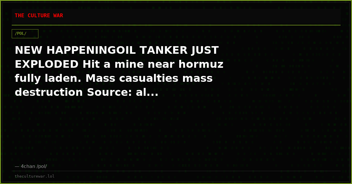 NEW HAPPENINGOIL TANKER JUST EXPLODED Hit a mine near hormuz fully laden. Mass casualties mass destruction Source: al...