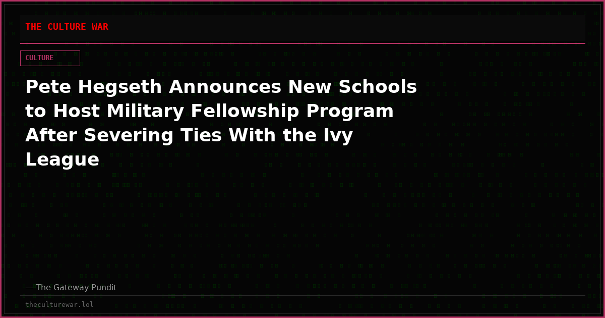 Pete Hegseth Announces New Schools to Host Military Fellowship Program After Severing Ties With the Ivy League