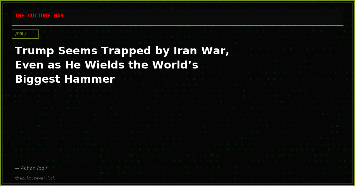 Trump Seems Trapped by Iran War, Even as He Wields the World’s Biggest Hammer