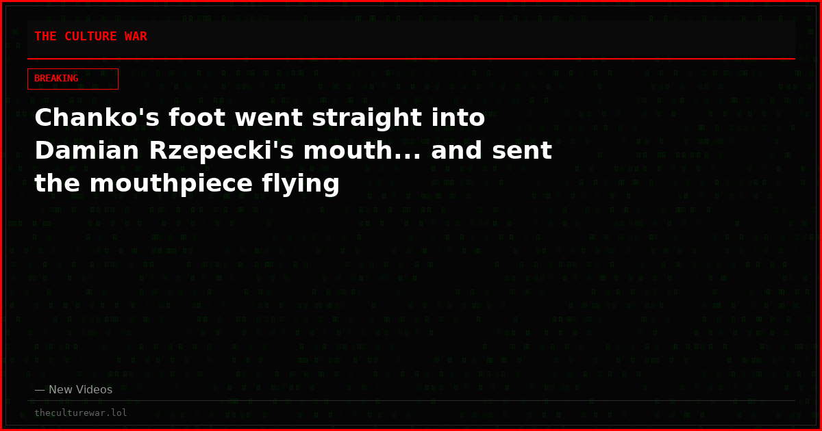 Chanko's foot went straight into Damian Rzepecki's mouth... and sent the mouthpiece flying