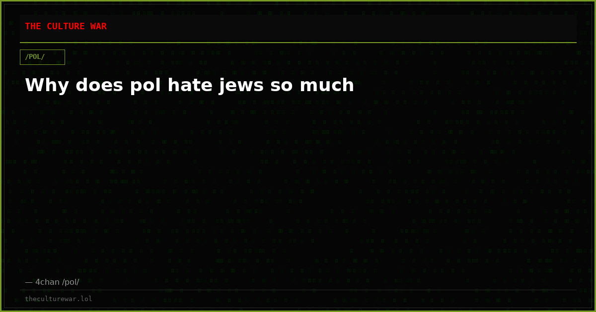 Why does pol hate jews so much