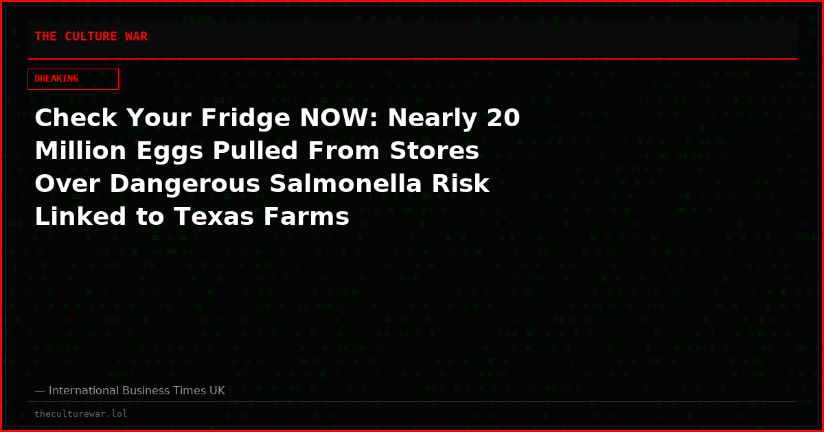 Check Your Fridge NOW: Nearly 20 Million Eggs Pulled From Stores Over Dangerous Salmonella Risk Linked to Texas Farms