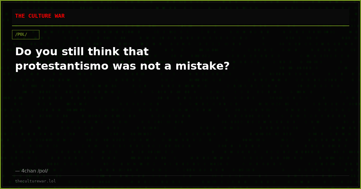 Do you still think that protestantismo was not a mistake?