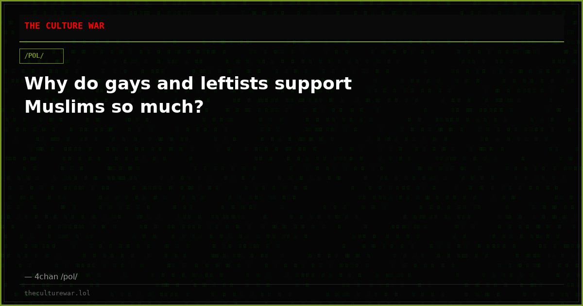 Why do gays and leftists support Muslims so much?