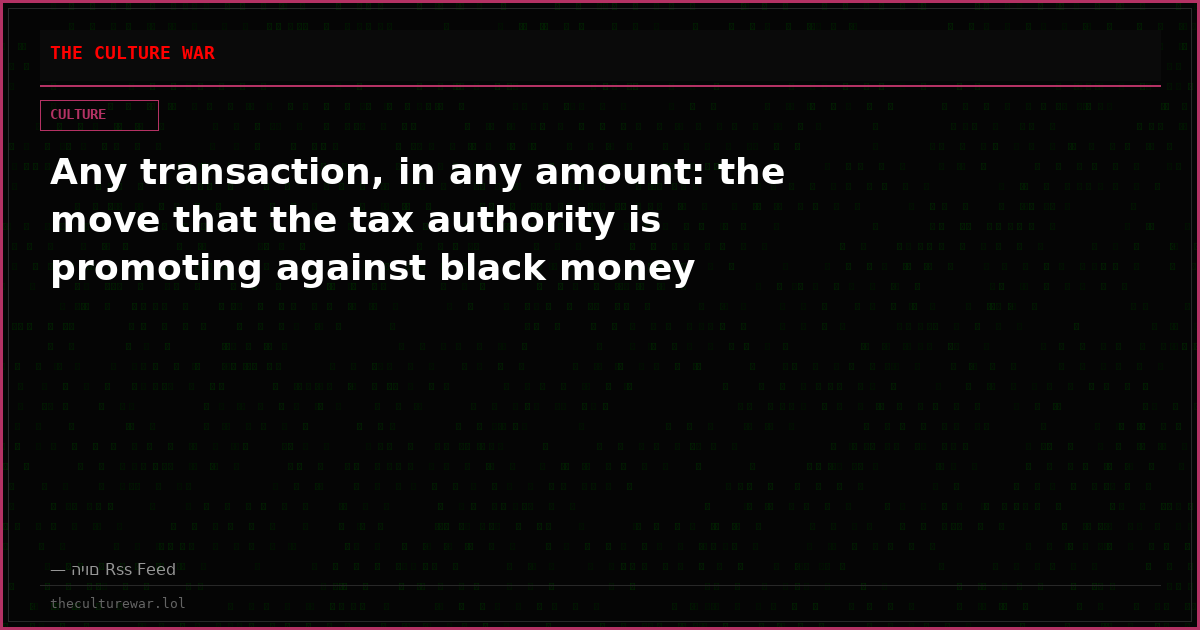 Any transaction, in any amount: the move that the tax authority is promoting against black money
