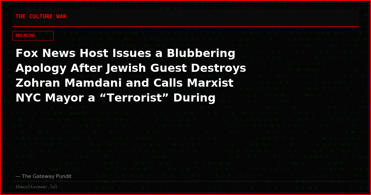 Fox News Host Issues a Blubbering Apology After Jewish Guest Destroys Zohran Mamdani and Calls Marxist NYC Mayor a “Terrorist” During Explosive Rant (VIDEO)
