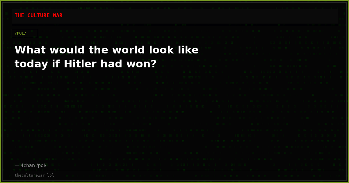 What would the world look like today if Hitler had won?