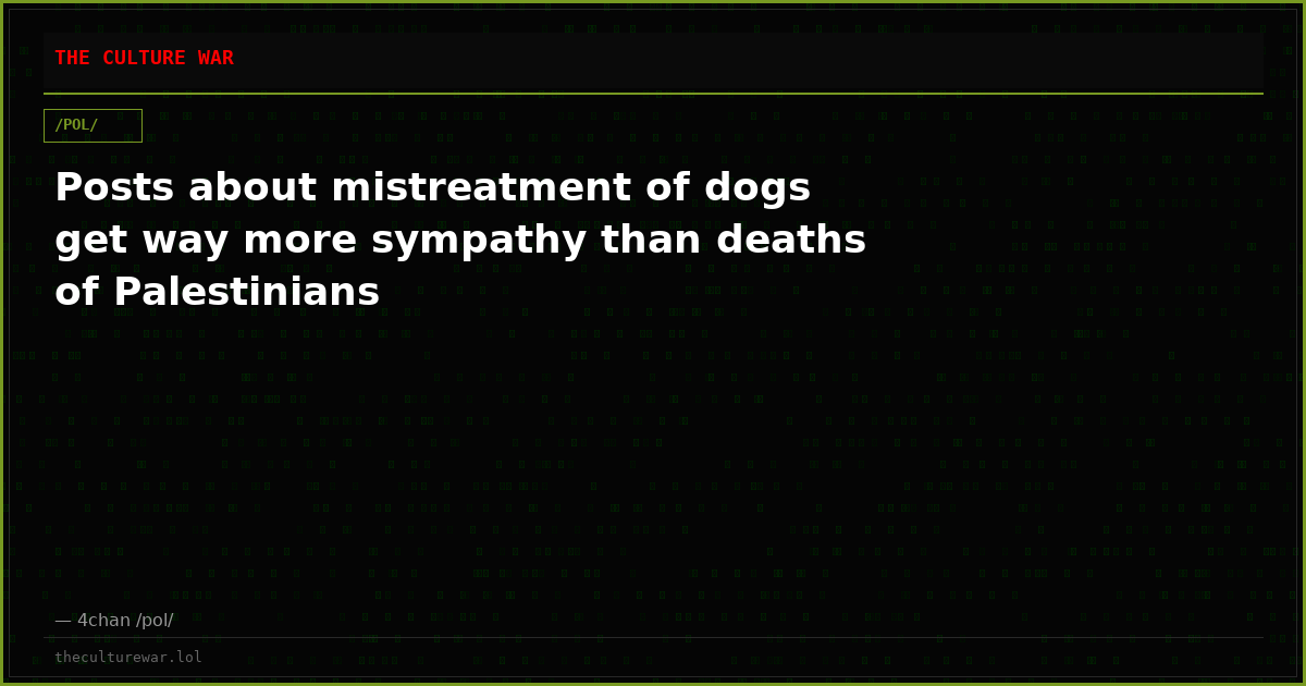 Posts about mistreatment of dogs get way more sympathy than deaths of Palestinians
