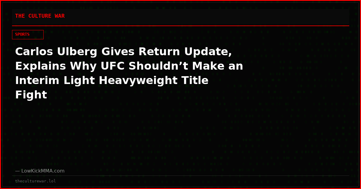 Carlos Ulberg Gives Return Update, Explains Why UFC Shouldn’t Make an Interim Light Heavyweight Title Fight