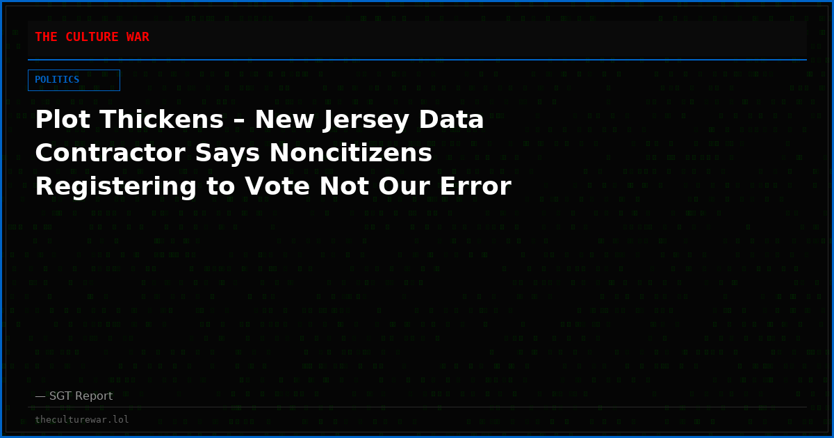 Plot Thickens – New Jersey Data Contractor Says Noncitizens Registering to Vote Not Our Error