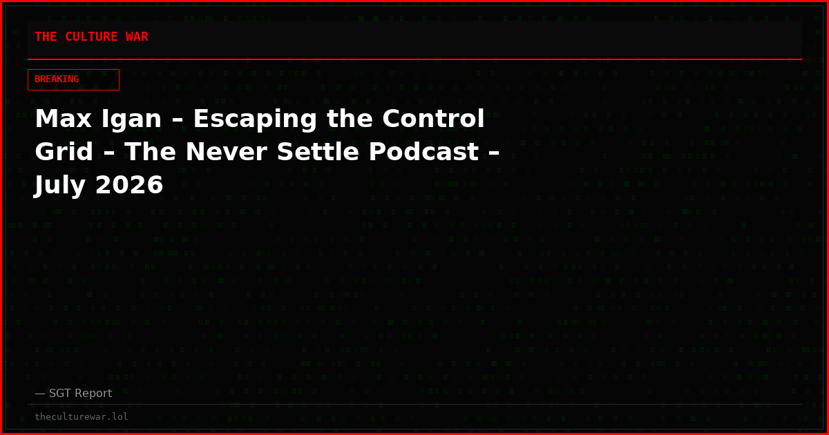 Max Igan – Escaping the Control Grid – The Never Settle Podcast – July 2026