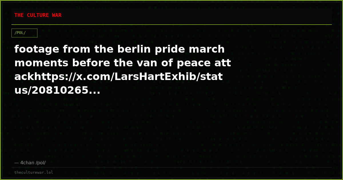 footage from the berlin pride march moments before the van of peace attackhttps://x.com/LarsHartExhib/status/20810265...