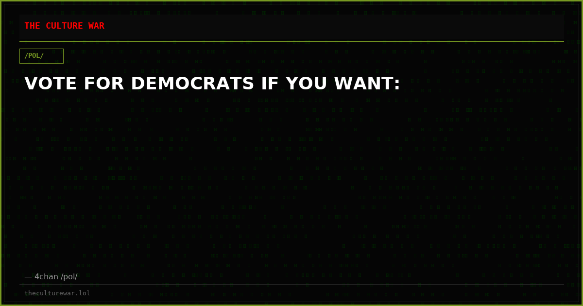 VOTE FOR DEMOCRATS IF YOU WANT: