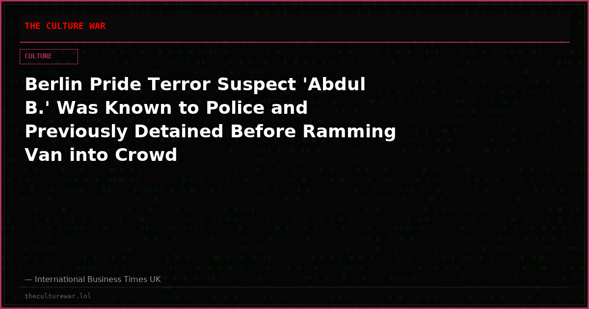 Berlin Pride Terror Suspect 'Abdul B.' Was Known to Police and Previously Detained Before Ramming Van into Crowd
