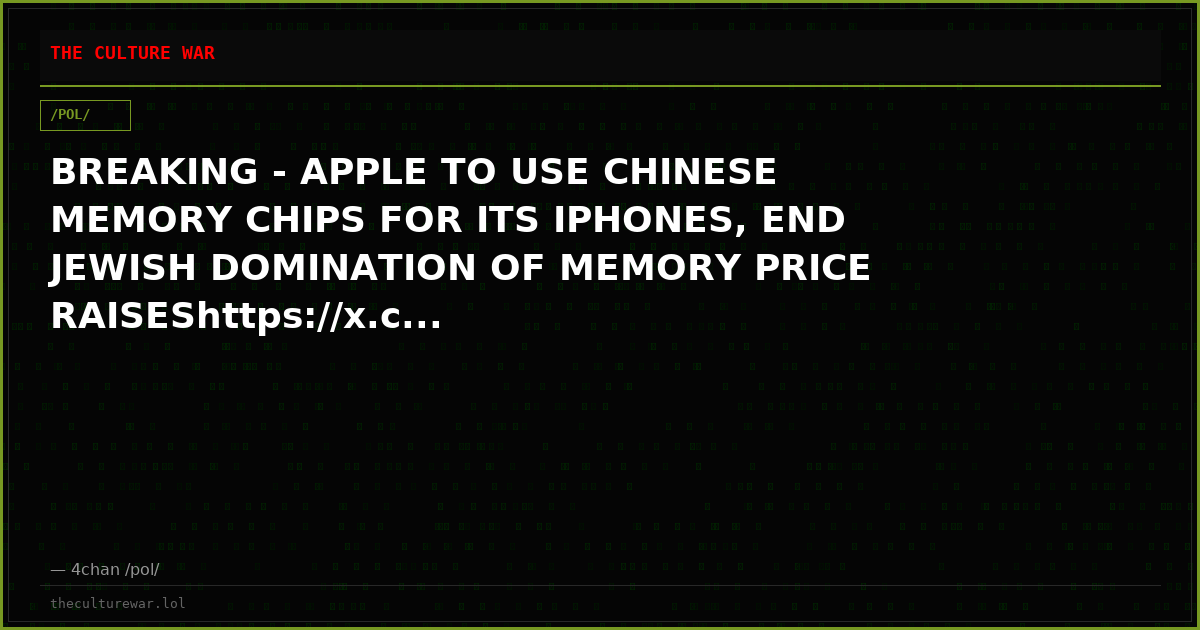 BREAKING - APPLE TO USE CHINESE MEMORY CHIPS FOR ITS IPHONES, END JEWISH DOMINATION OF MEMORY PRICE RAISEShttps://x.c...