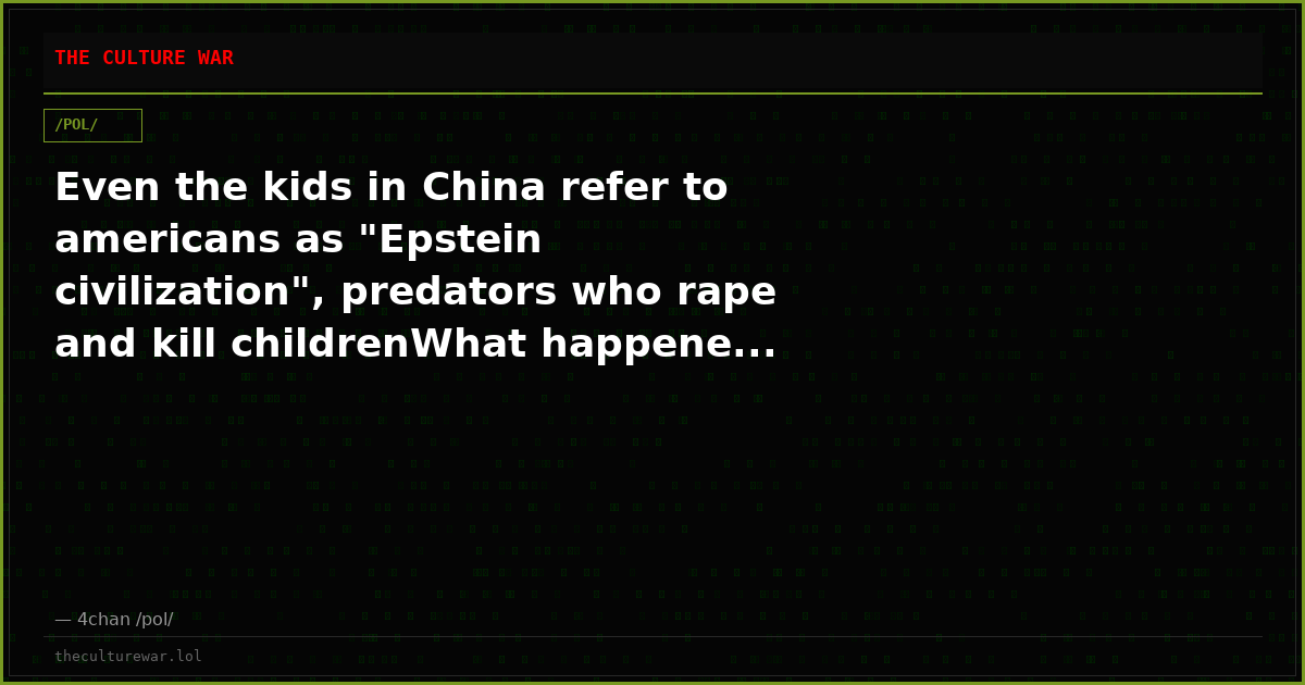 Even the kids in China refer to americans as "Epstein civilization", predators who rape and kill childrenWhat happene...