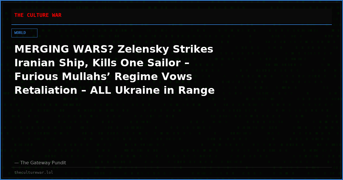 MERGING WARS? Zelensky Strikes Iranian Ship, Kills One Sailor – Furious Mullahs’ Regime Vows Retaliation – ALL Ukraine in Range of Their Ballistic Missiles