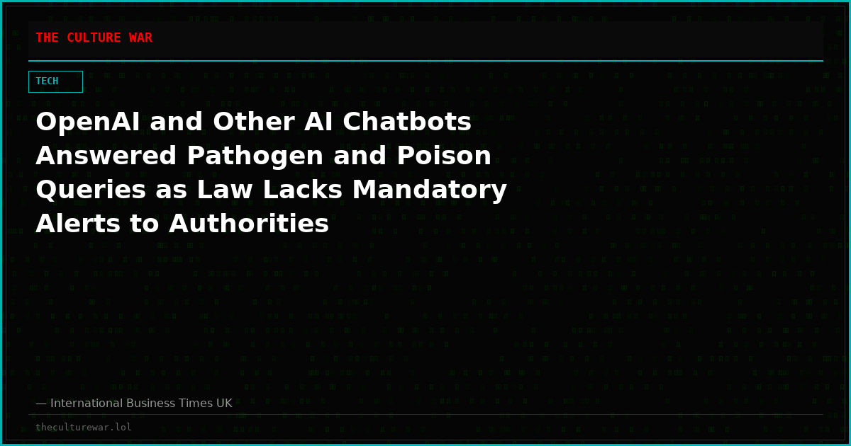 OpenAI and Other AI Chatbots Answered Pathogen and Poison Queries as Law Lacks Mandatory Alerts to Authorities
