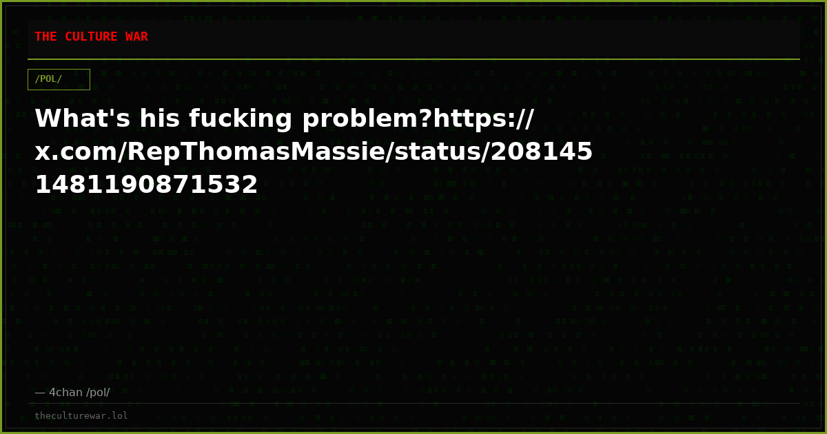 What's his fucking problem?https://x.com/RepThomasMassie/status/2081451481190871532