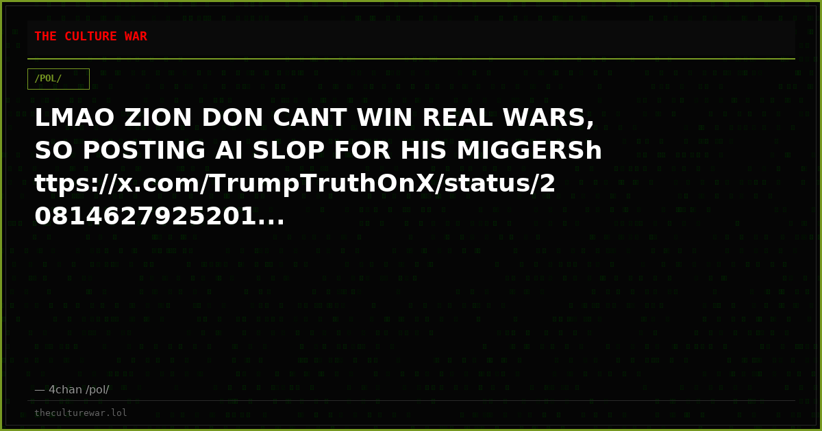 LMAO ZION DON CANT WIN REAL WARS, SO POSTING AI SLOP FOR HIS MIGGERShttps://x.com/TrumpTruthOnX/status/20814627925201...
