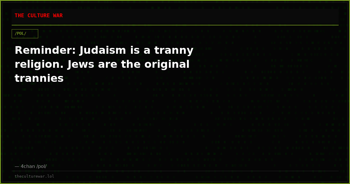 Reminder: Judaism is a tranny religion. Jews are the original trannies