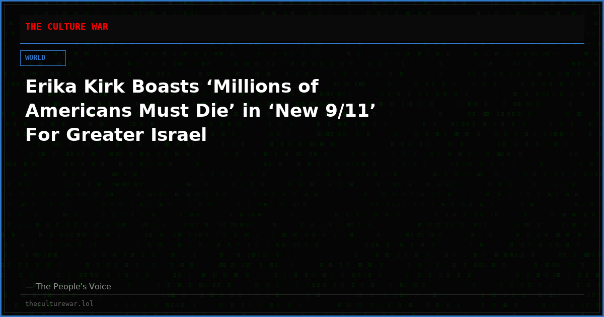 Erika Kirk Boasts ‘Millions of Americans Must Die’ in ‘New 9/11’ For Greater Israel