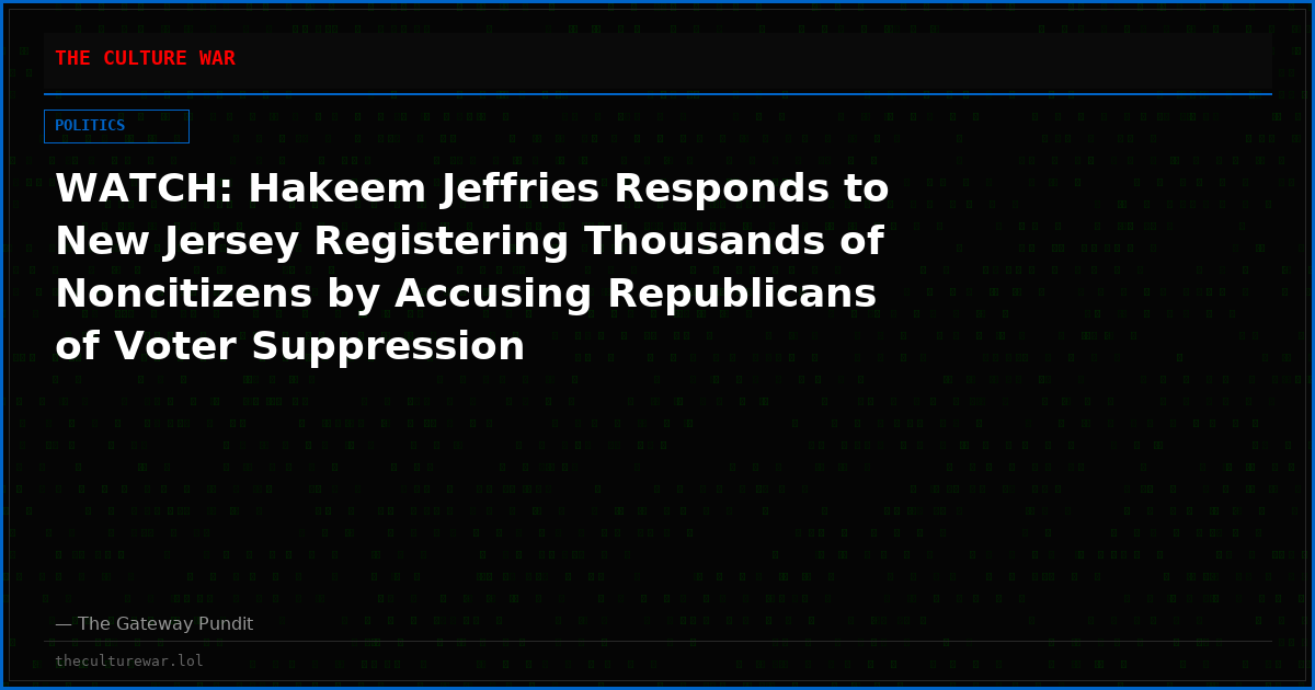 WATCH: Hakeem Jeffries Responds to New Jersey Registering Thousands of Noncitizens by Accusing Republicans of Voter Suppression