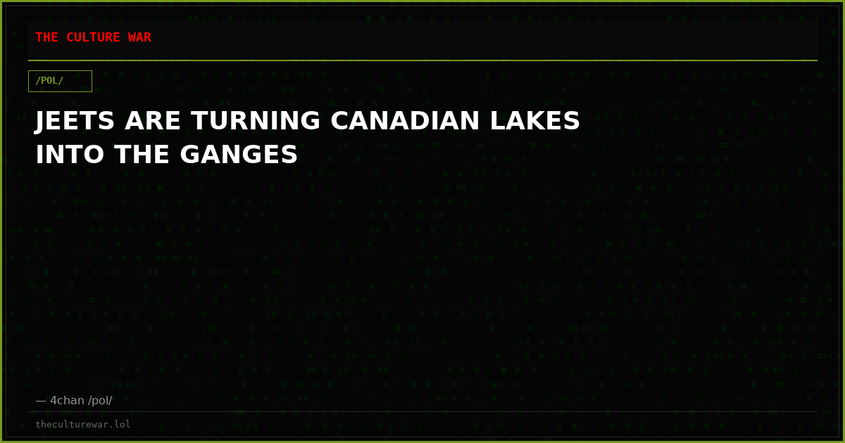 JEETS ARE TURNING CANADIAN LAKES INTO THE GANGES