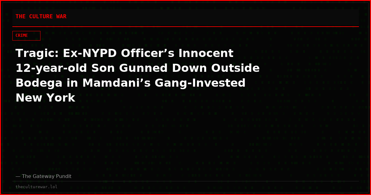 Tragic: Ex-NYPD Officer’s Innocent 12-year-old Son Gunned Down Outside Bodega in Mamdani’s Gang-Invested New York