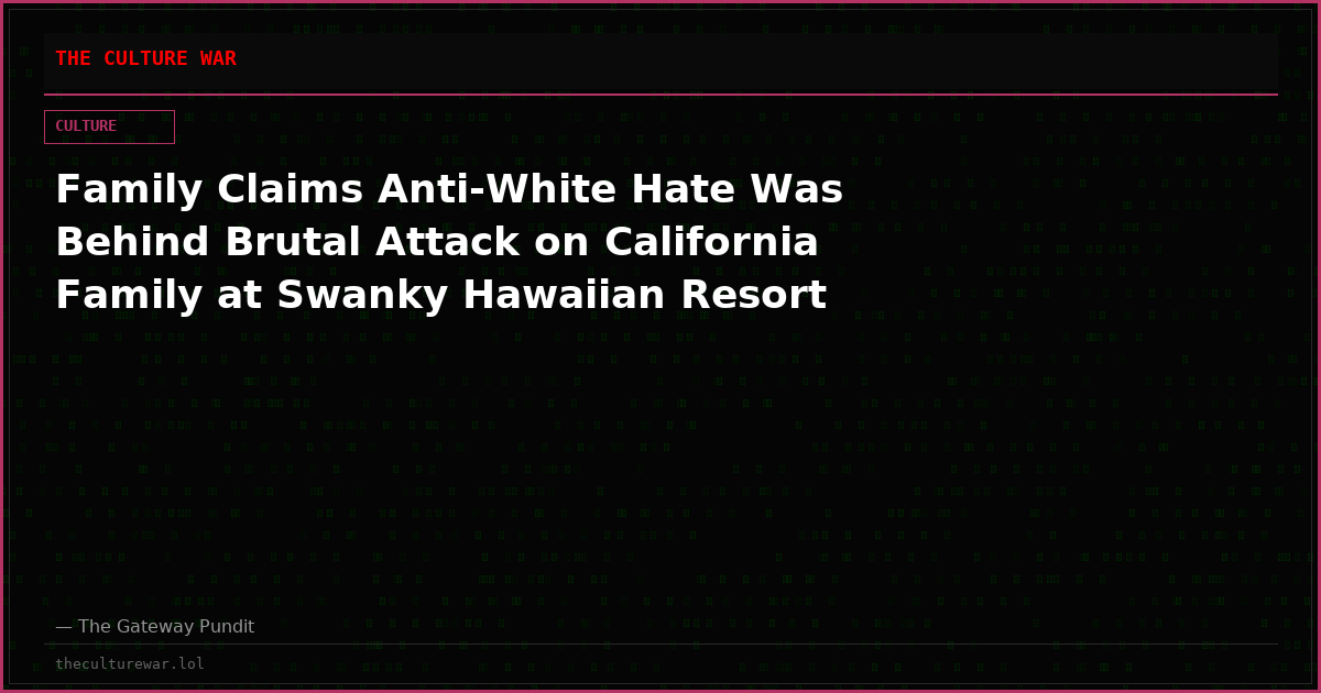 Family Claims Anti-White Hate Was Behind Brutal Attack on California Family at Swanky Hawaiian Resort