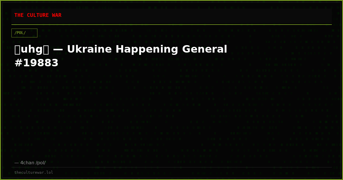 ⧸uhg⧸ — Ukraine Happening General #19883