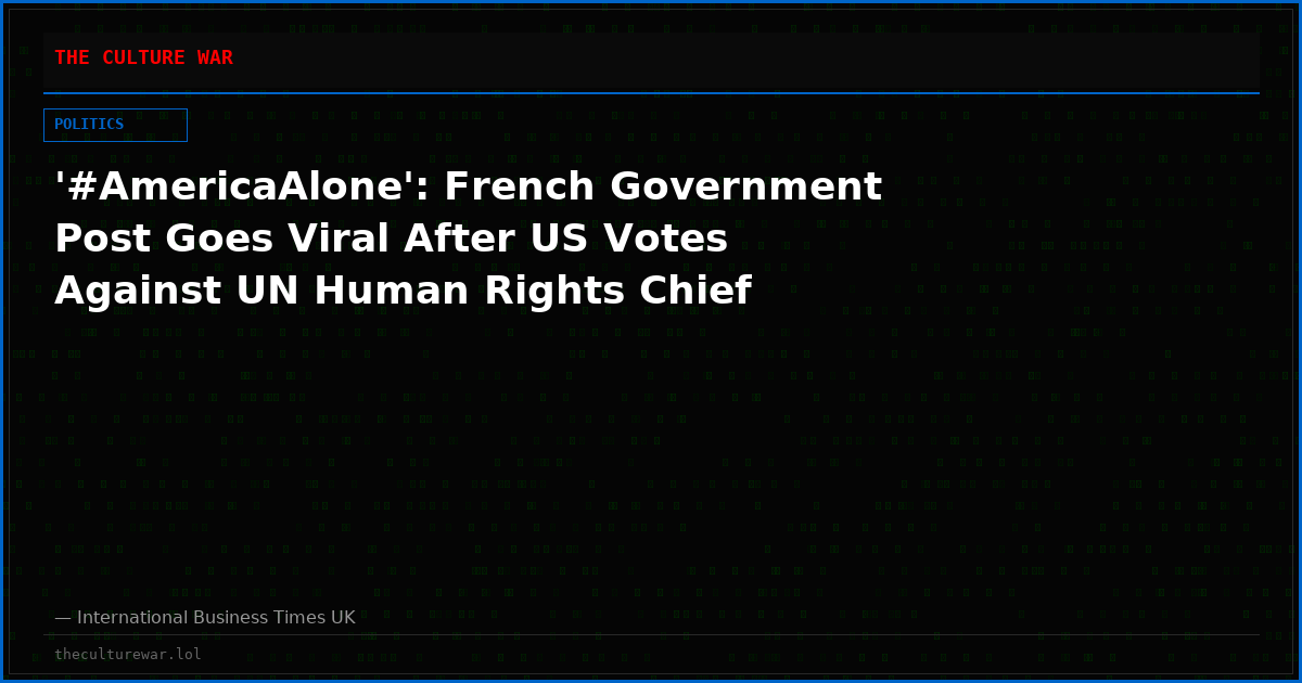 '#AmericaAlone': French Government Post Goes Viral After US Votes Against UN Human Rights Chief