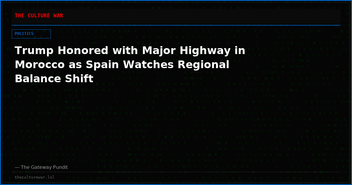 Trump Honored with Major Highway in Morocco as Spain Watches Regional Balance Shift