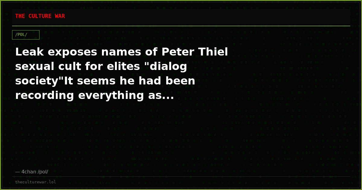 Leak exposes names of Peter Thiel sexual cult for elites "dialog society"It seems he had been recording everything as...