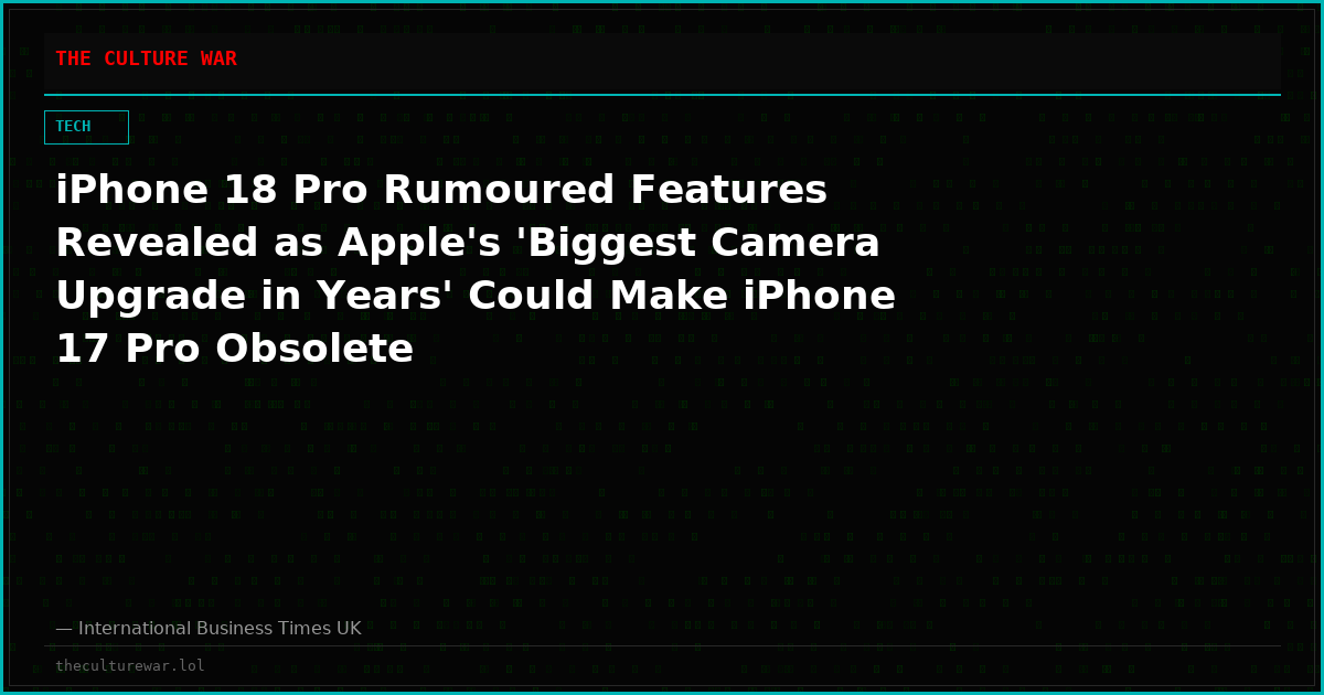 iPhone 18 Pro Rumoured Features Revealed as Apple's 'Biggest Camera Upgrade in Years' Could Make iPhone 17 Pro Obsolete