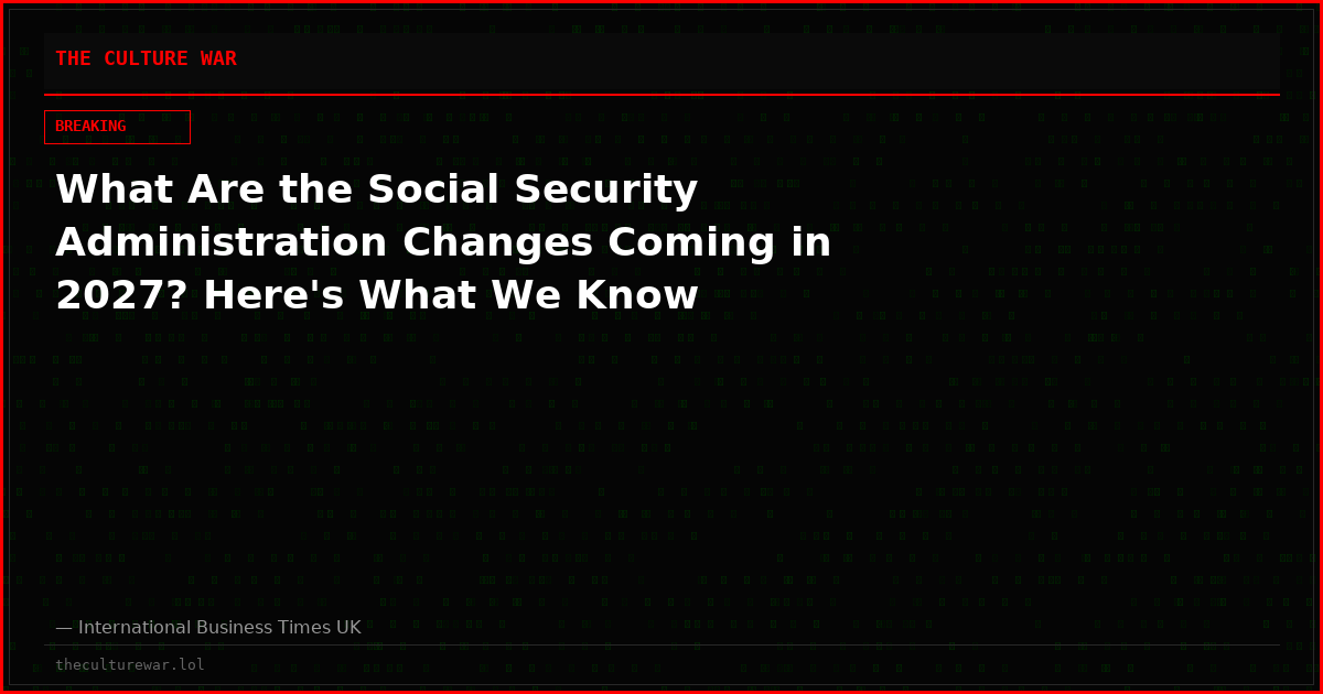What Are the Social Security Administration Changes Coming in 2027? Here's What We Know