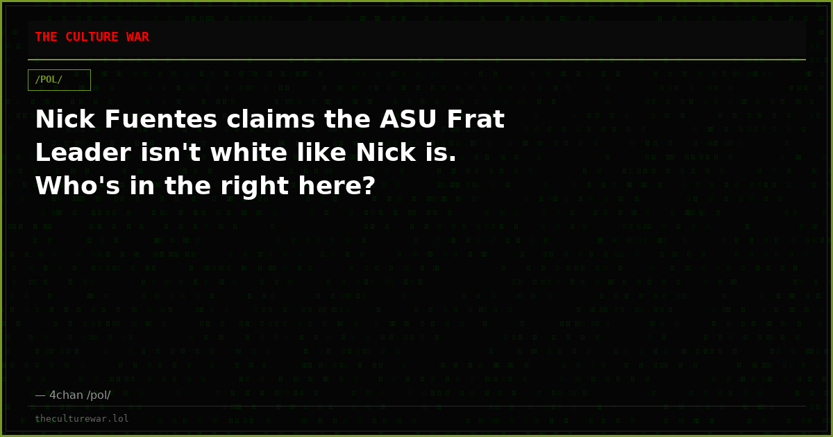 Nick Fuentes claims the ASU Frat Leader isn't white like Nick is. Who's in the right here?