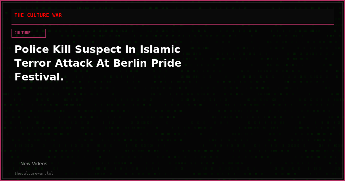 Police Kill Suspect In Islamic Terror Attack At Berlin Pride Festival.