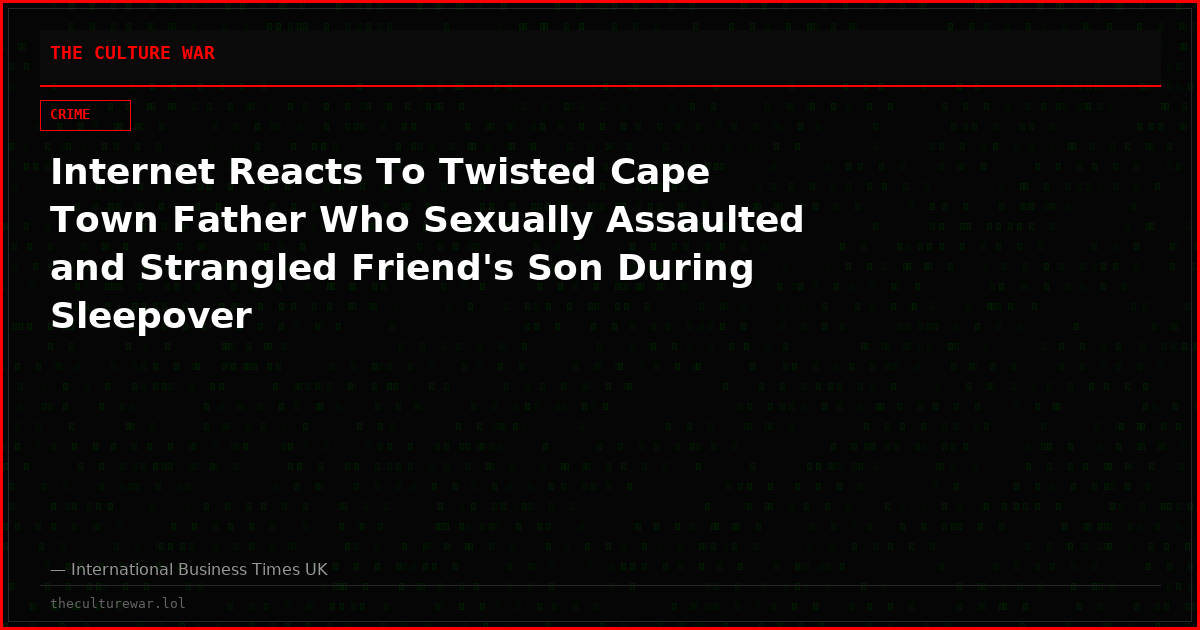 Internet Reacts To Twisted Cape Town Father Who Sexually Assaulted and Strangled Friend's Son During Sleepover