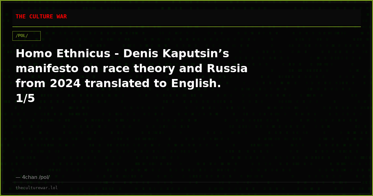 Homo Ethnicus - Denis Kaputsin’s manifesto on race theory and Russia from 2024 translated to English. 1/5