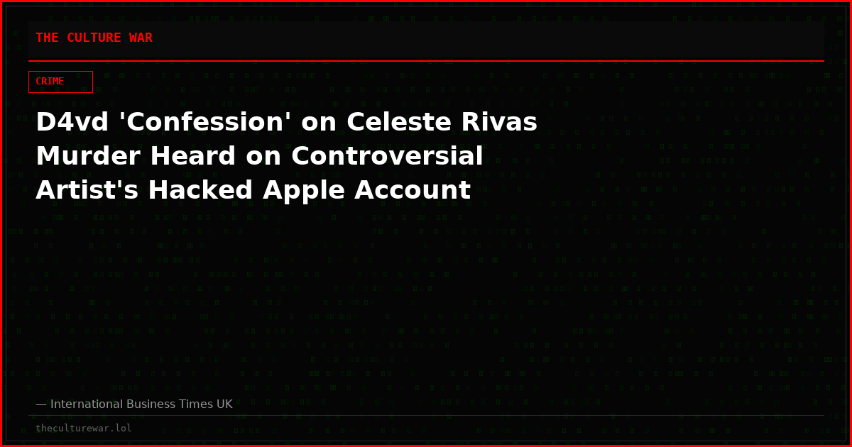 D4vd 'Confession' on Celeste Rivas Murder Heard on Controversial Artist's Hacked Apple Account