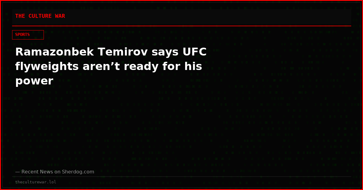Ramazonbek Temirov says UFC flyweights aren’t ready for his power