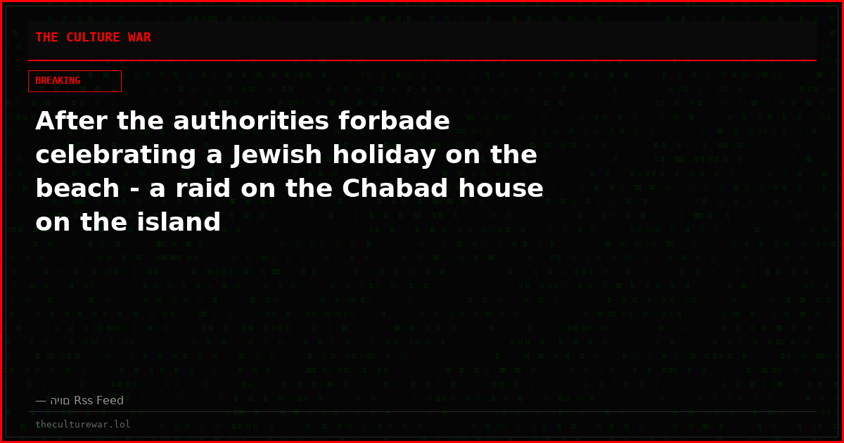After the authorities forbade celebrating a Jewish holiday on the beach - a raid on the Chabad house on the island